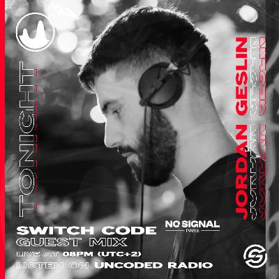 EP194 : Switch Code : Jordan Geslin - NO SIGNAL [Minimal House]