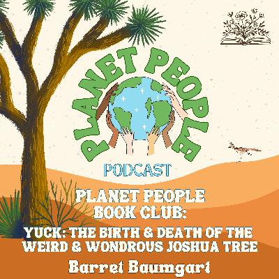 Yuck: A Meditation on Joshua Trees & the Mojave Desert w/ Barret Baumgart