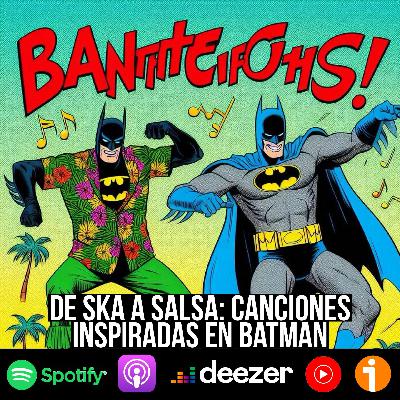 S9 Ep33: De ska a salsa: canciones inspiradas en Batman