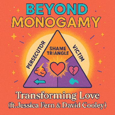 Transforming Love: Jessica Fern & David Cooley on Shame, Attachment & Polywise Relationships