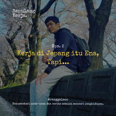 Eps.2 : Kerja di Jepang itu Ena, tapi...