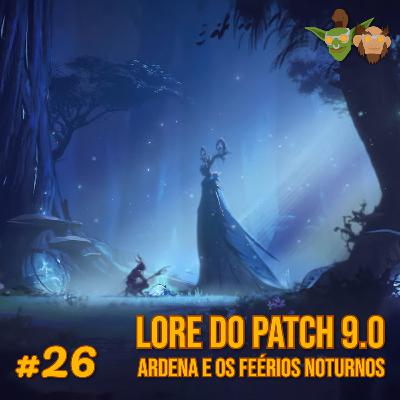 Em Manutenção #026 - Lore do Patch 9.0 Ardena e os Feérios Noturnos