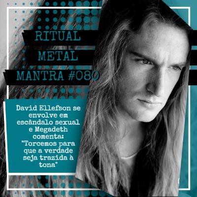 David Ellefson se envolve em escândalo sexual e Megadeth comenta: "Torcemos para que a verdade seja trazida à tona" - Ritual Metal Mantra #080