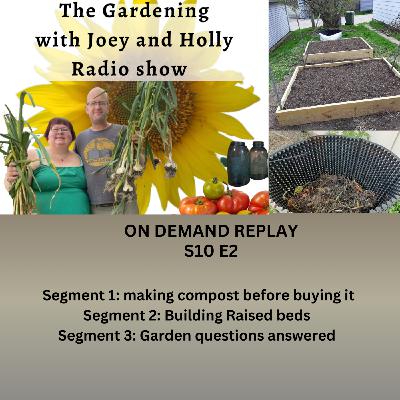 Episode 1505: S10E2 making compost before buying it,Building Raised beds , Garden Q &A- The Gardening with Joey and Holly Radio Show