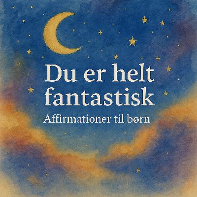 Du er helt fantastisk - Affirmationer til børn