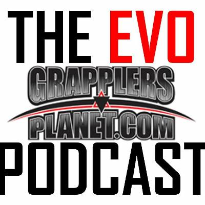 The EVO Grappler's Planet Podcast - Epsiode 019 The EVO Grappler's Planet Podcast - Epsiode 019