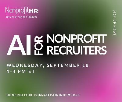 AI for Nonprofit Recruiters: Essential Skills for The Future & Streamlining Your Workflows