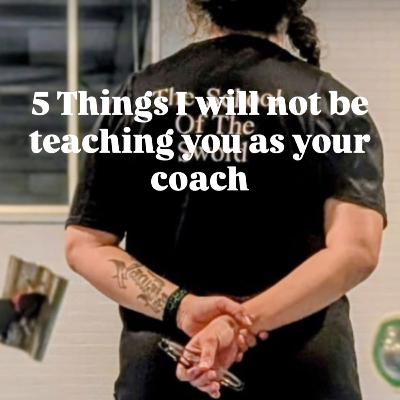 5 Things I will not be teaching you as your coach