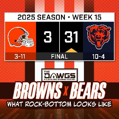 Browns x Bears: Game Reactions - This is What Rock-Bottom Looks Like - Cleveland Browns Podcast for 12/14/25