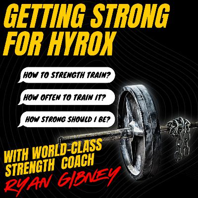 Episode 3: GETTING STRONG FOR HYROX with RYAN GIBNEY