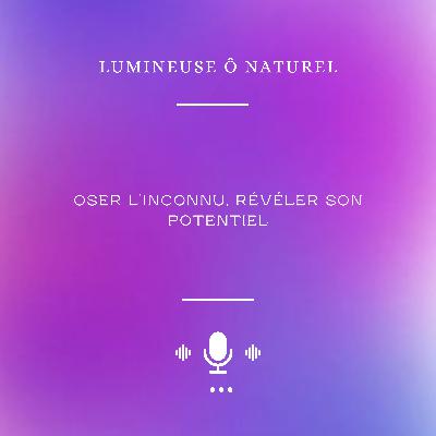 Oser l'Inconnu, Révéler son Potentiel