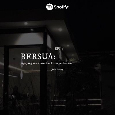 Bersua: Apa yang kamu takutkan ketika jatuh cinta?