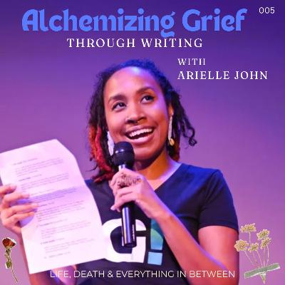S01 E05 Alchemizing Grief Through Writing ft. Arielle John