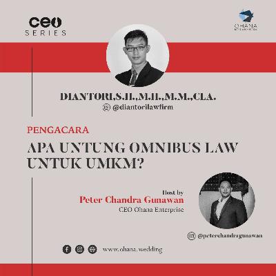 CEO SERIES - With Diantori,S.H.,M.H.,M.M.,CLA. Eps 41 Apa Untungnya Omnibus Law Untuk UMKM