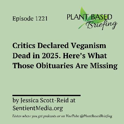 1221: Critics Declared Veganism Dead in 2025. Here's What Those Obituaries Are Missing by Jessica Scott-Reid at SentientMedia.org 1221: Critics Declared Veganism Dead in 2025. Here's What Those Obituaries Are Missing by Jessica Scott-Reid at SentientMedia.org