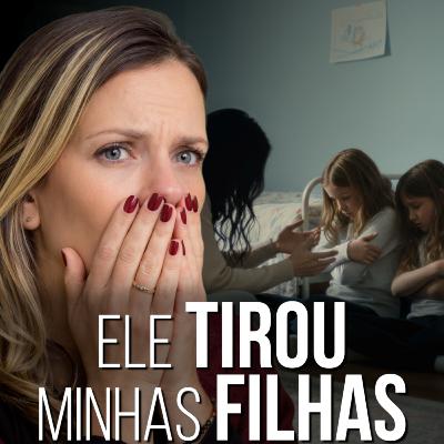 166. Ele Tirou Minhas Filhas