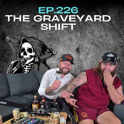 Ep.226 - The Graveyard Shift