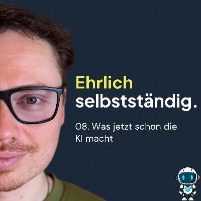 08. Was jetzt schon die KI macht 08. Was jetzt schon die KI macht