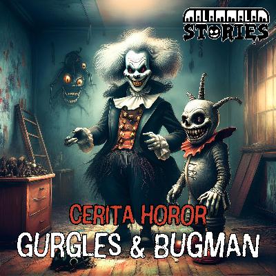 Cerita Horor - Gurgles dan Bugman | Creepypasta Cerita Horor - Gurgles dan Bugman | Creepypasta