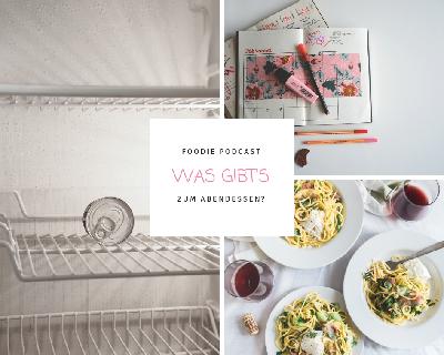 Foodie Podcast - Folge 24 Was gibt es zum Abendessen?