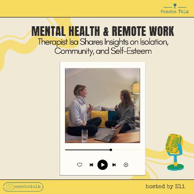 #3.4 Remote Work & Mental Health: Therapist Isa on Isolation, Community, and Self-Esteem #3.4 Remote Work & Mental Health: Therapist Isa on Isolation, Community, and Self-Esteem