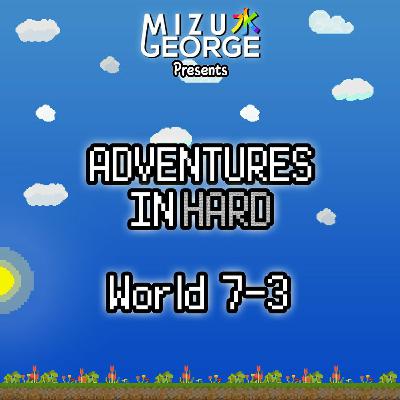 Adventures in Hard: World 7-3