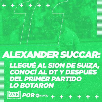 Alexander Succar: "Llegué al Sion de Suiza, conocí al DT y después del primer partido lo botaron"