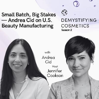 Small Batch, Big Stakes — Andrea Cid on U.S. Beauty Manufacturing Small Batch, Big Stakes — Andrea Cid on U.S. Beauty Manufacturing