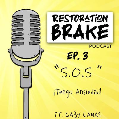 Ep. 3 (S.O.S) ¡Tengo Ansiedad! Ft. Gaby Gamas