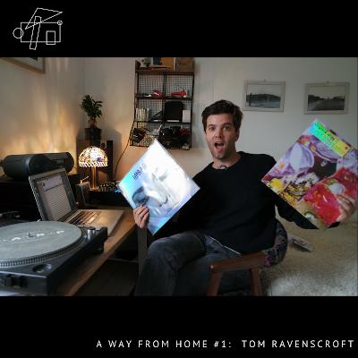 A Way From Home #1: Tom Ravenscroft A Way From Home #1: Tom Ravenscroft