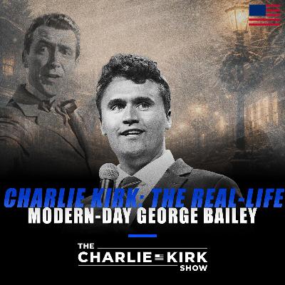 Charlie Kirk: The Real-Life, Modern-Day George Bailey Charlie Kirk: The Real-Life, Modern-Day George Bailey