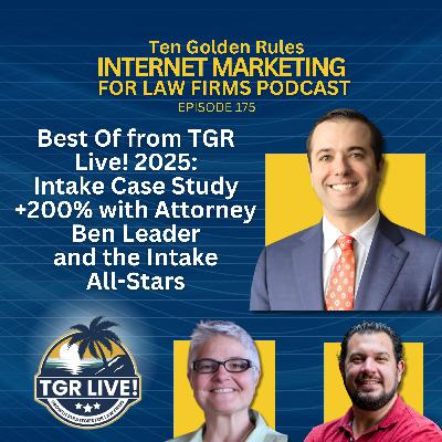 176: Best Of from TGR Live! 2025 - Intake Case Study +200% with Attorney Ben Leader and the Intake All-Stars 176: Best Of from TGR Live! 2025 - Intake Case Study +200% with Attorney Ben Leader and the Intake All-Stars