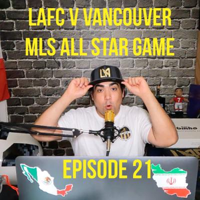 LAFC vs. Vancouver, MLS ALL Star game Recaps! A look at the weekend ahead, LAFC vs. Galaxy - Episode 21