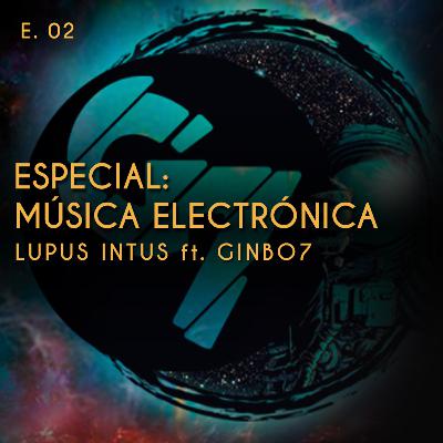 E02 Música Electrónica | Lupus Intus ft Ginbo7
