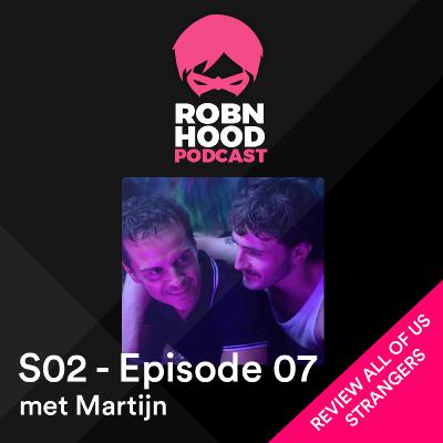 RobnHood Podcast & Martijn S02-Ep07 - All of us Strangers