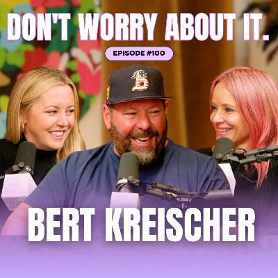100: Don't Worry About Our 100th Episode w/ Bert Kreischer