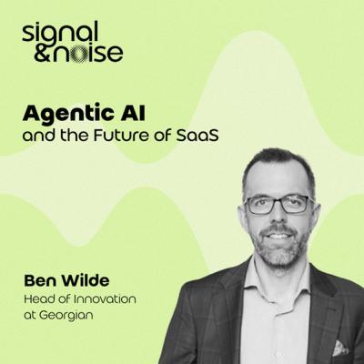 Agentic AI and the Future of SaaS with Ben Wilde