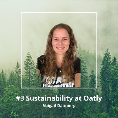 #3 Abigail Damberg - Sustainability at Oatly