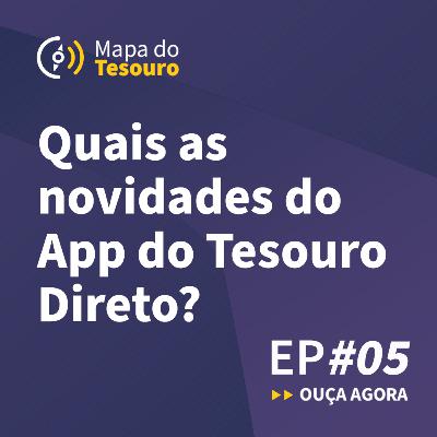 005 – Quais as novidades do App do Tesouro Direto?