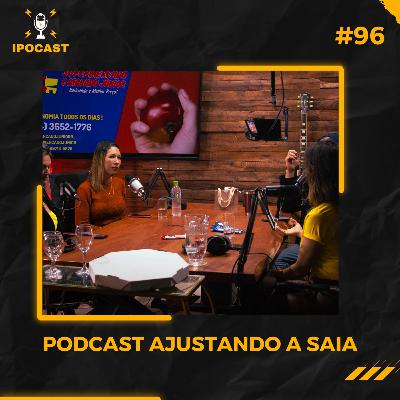 PODCAST AJUSTANDO A SAIA - IPOCAST #96 PODCAST AJUSTANDO A SAIA - IPOCAST #96