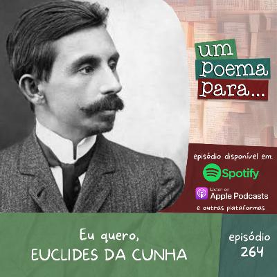 264 - Eu quero, Euclides da Cunha 264 - Eu quero, Euclides da Cunha