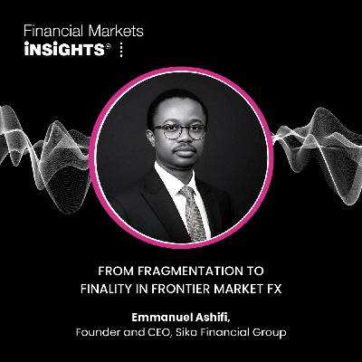 34: From Fragmentation to Finality in Frontier Market FX