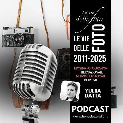 Episode 57: Le vie delle Foto 2025 Tredicesima Ed. - Intervista a Yuliia Datta