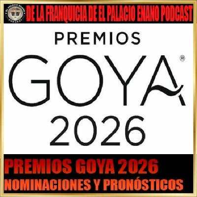 PREMIOS GOYA 2026 - Nominaciones y Pronósticos. Por César