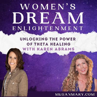 Unlocking the Power of Theta Healing with Karen Abrams Unlocking the Power of Theta Healing with Karen Abrams