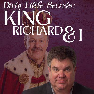 DIRTY LITTLE SECRETS: KING RICHARD & I