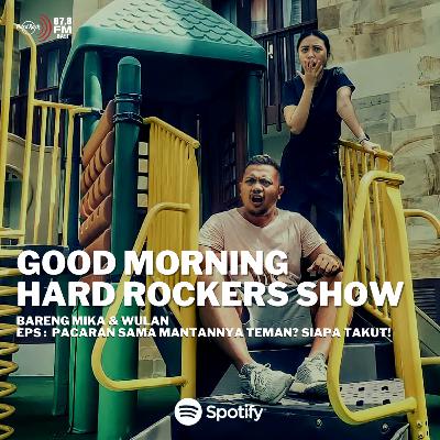 #GMHR - Pacaran Sama Mantan Teman? Sikat! Kenapa Nggak?!?!