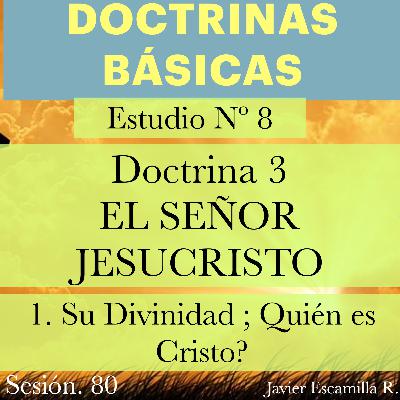 8. DOCTRINAS BASICAS: DOCTRINA 3, EL SEÑOR JESUCRISTO, SU DIVINIDAD. Quien es Cristo? 8. DOCTRINAS BASICAS: DOCTRINA 3, EL SEÑOR JESUCRISTO, SU DIVINIDAD. Quien es Cristo?
