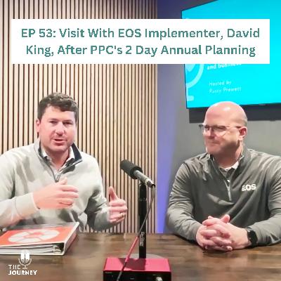 EP 53: Visit With EOS Implementer, David King, After PPC's 2 Day Annual Planning