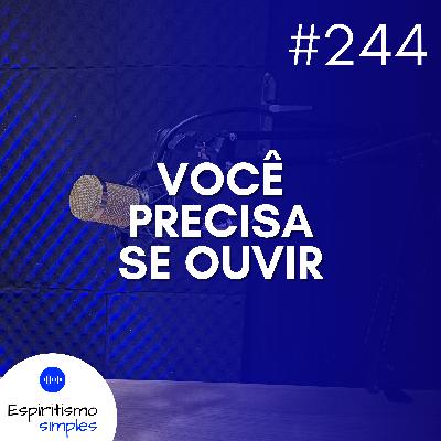 #244 - Você precisa se ouvir